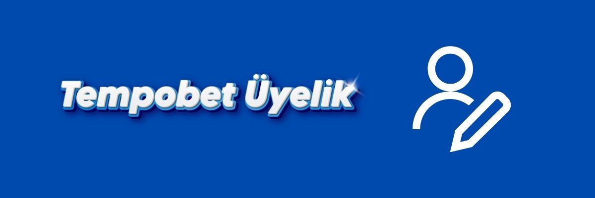 Tempobet Üyelik
